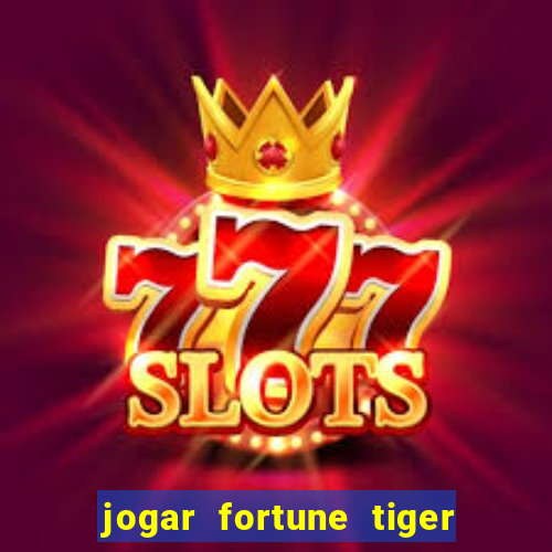 jogar fortune tiger sem depositar